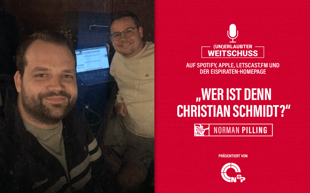 Podcast: “Wer ist denn dieser Christian Schmidt?” – Mit Norman Pilling