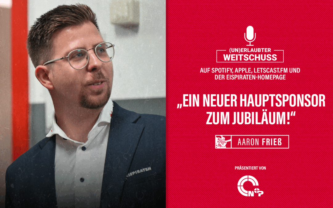 Podcast: “Ein neuer Hauptsponsor zum Jubiläum” – mit Aaron Frieß